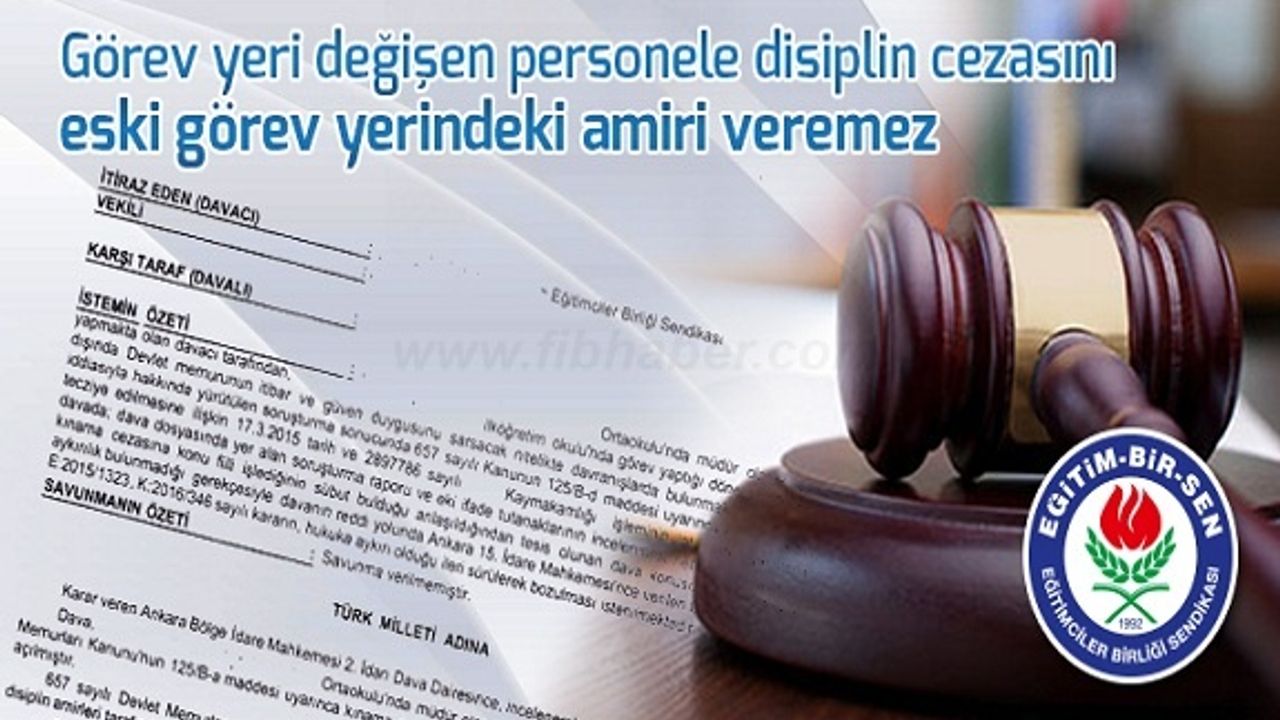Görev yeri değişen personele disiplin cezasını eski görev yerindeki amiri veremez