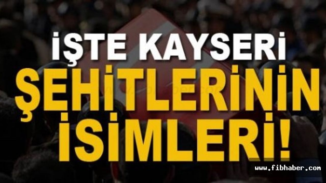 İşte Kayseri'de Şehitlerinin İsimleri ve Memleketleri