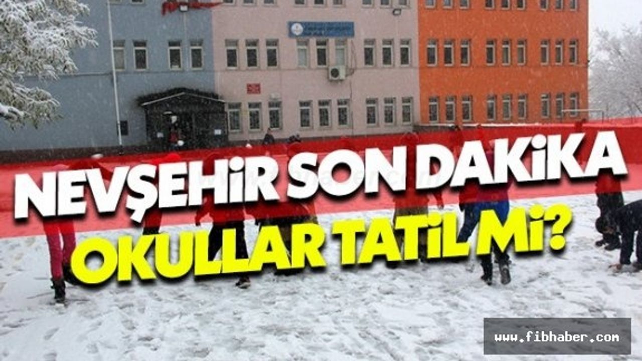 Nevşehir'de Yarın okullar tatil olacak mı?