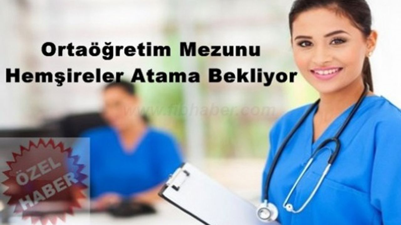 Ortaöğretim Mezunu Hemşireler Atama Bekliyor