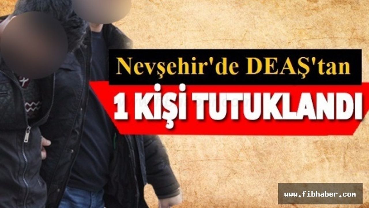 Nevşehir'de DEAŞ'tan 1 Kişi Tutuklandı