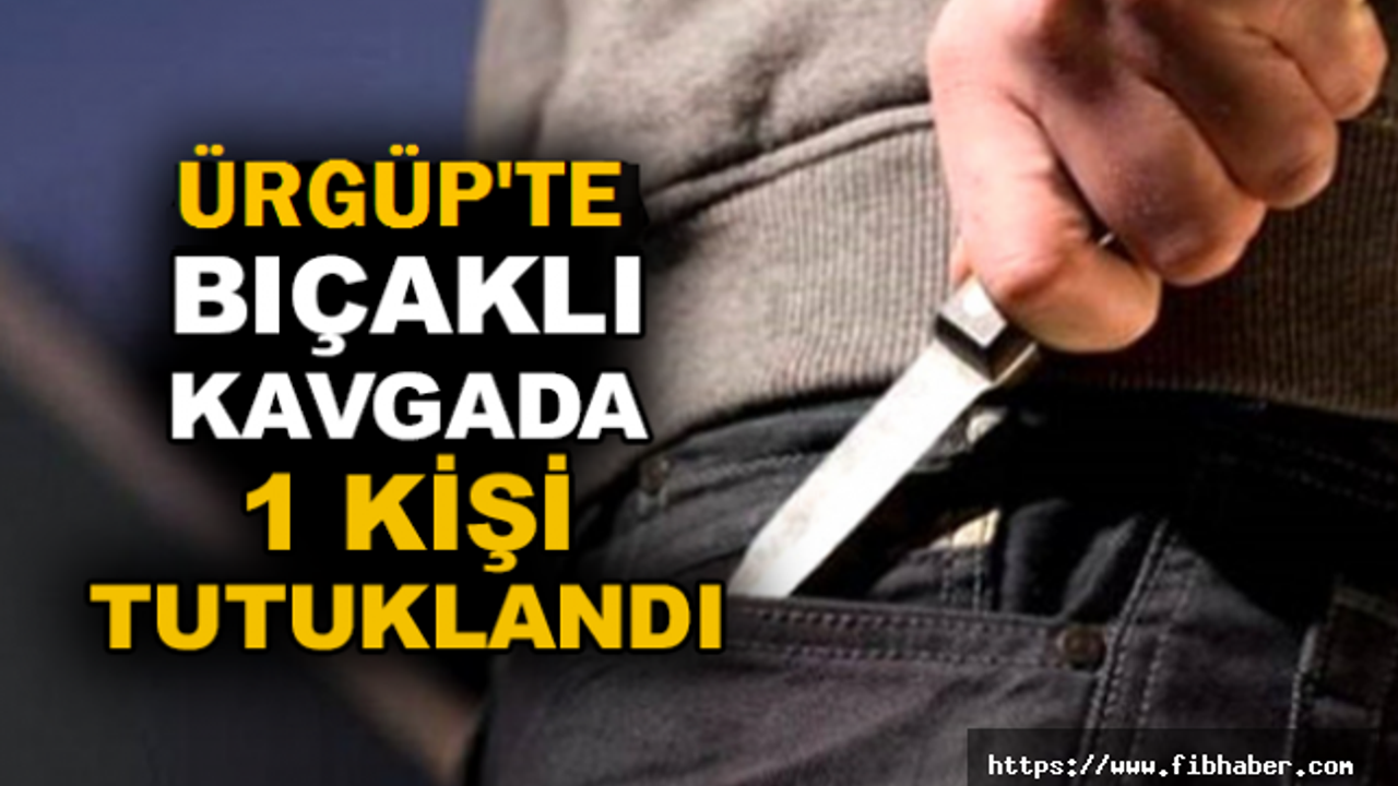 Ürgüp'te bıçaklı kavgada 1 kişi tutuklandı