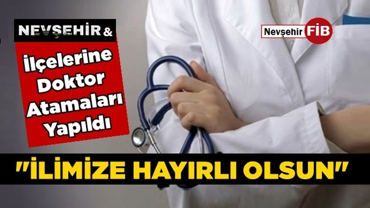 Nevşehir Ve İlçeleri Sevindiren Doktor Atamaları!