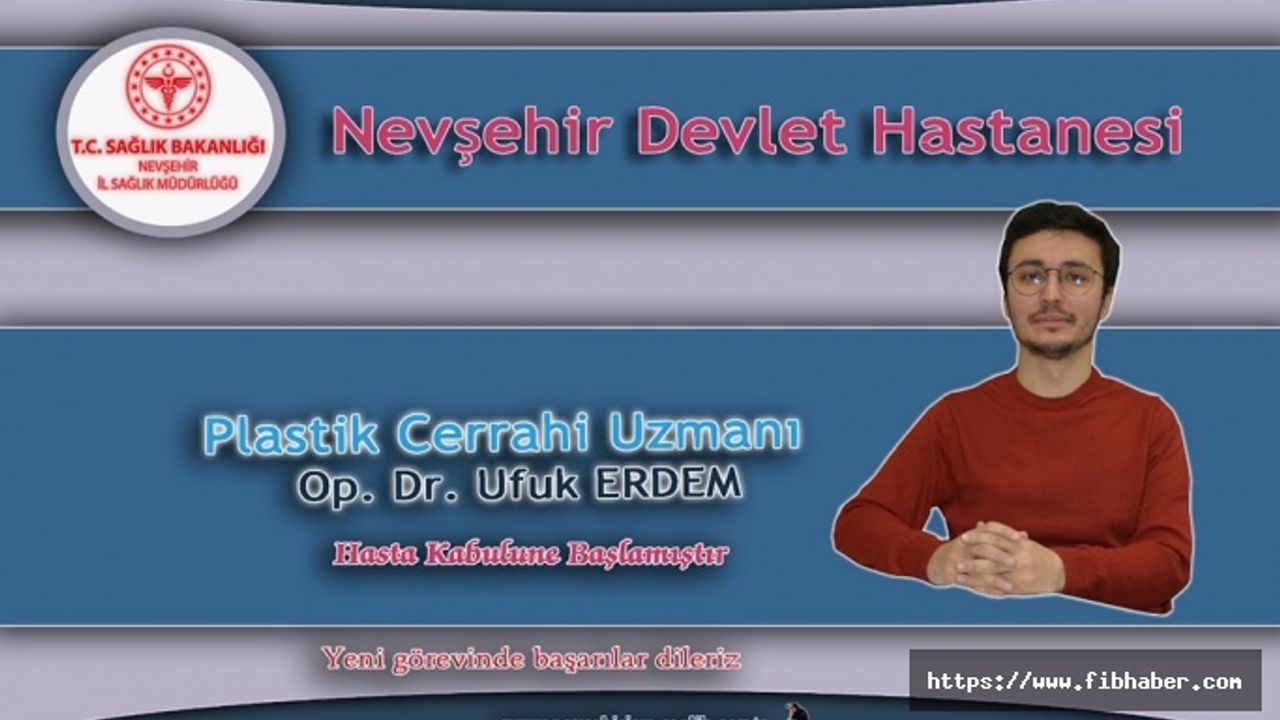 Nevşehir Devlet Hastanesi Plastik Cerrahi Uzmanı hasta kabulüne başladı.