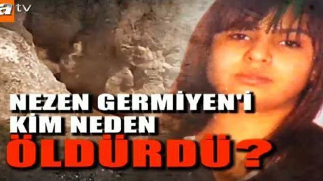 Nezen Germiyen'ın katili 4 yıldır bulunamıyor !!! İşte Son Gelişmeler