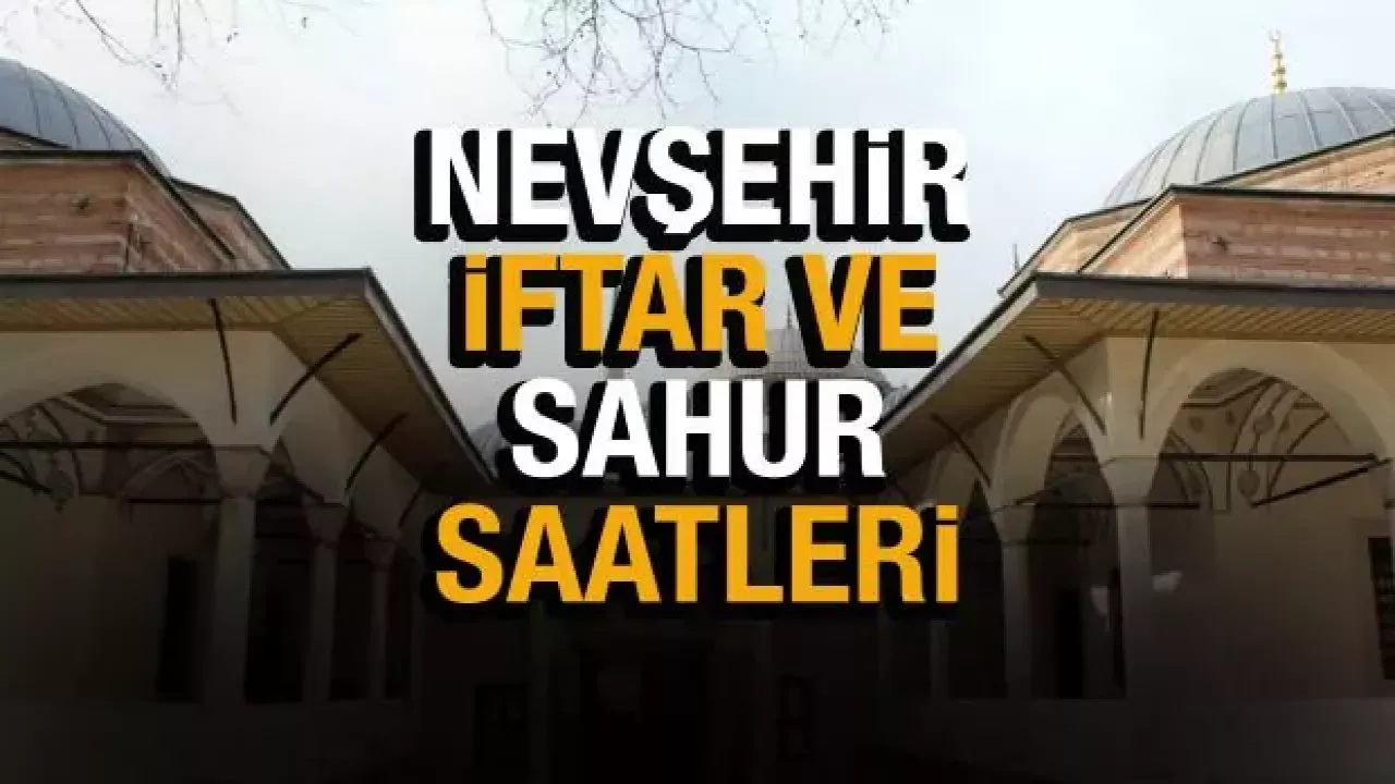 İşte Nevşehir için 2023 Ramazan İmsakiyesi
