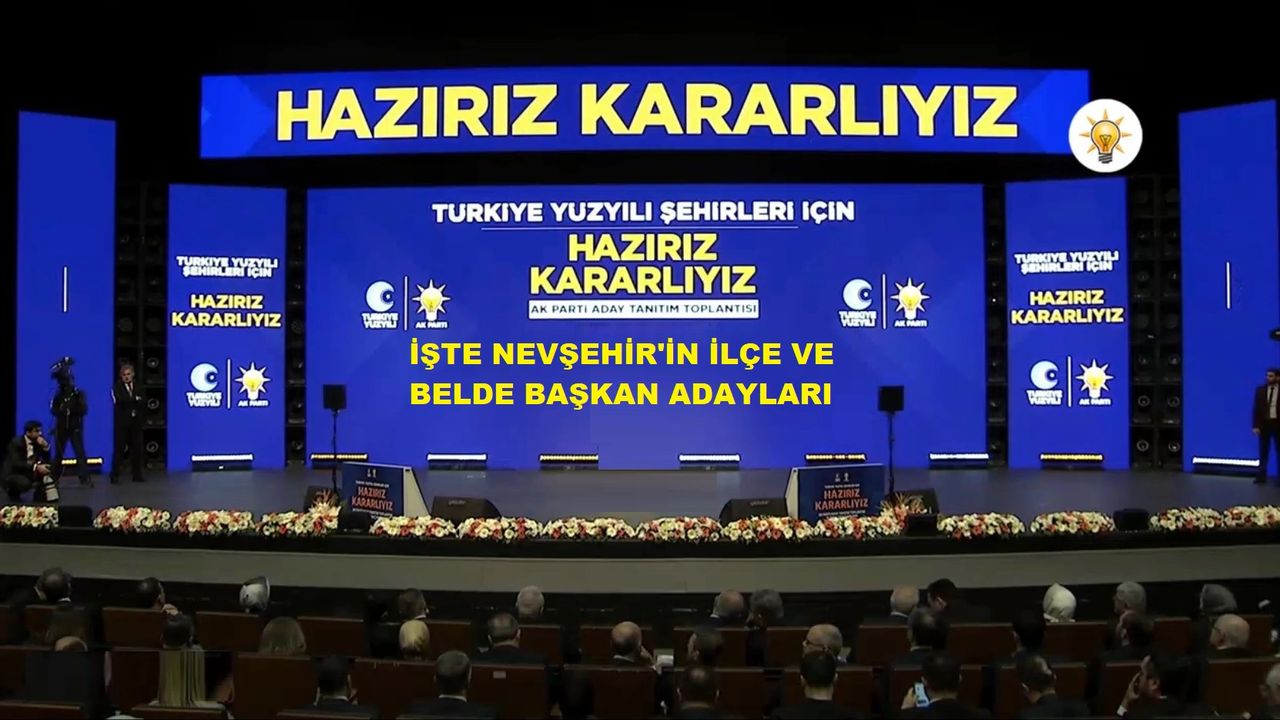 AK Parti Nevşehir ilçe ve belde belediye başkan adayları belli oldu