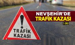 Nevşehir'de trafik kazasında bir kişi hayatını kaybetti