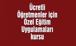 Özel eğitim uygulamaları kursu başladı