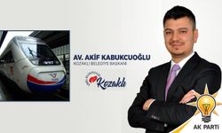 Kabukcuoğlu; "Yüksek Hızlı Tren Kozaklı'mıza hayırlı olsun"