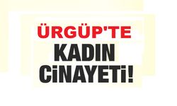 Nevşehir'in Ürgüp ilçesinde kadın cinayeti