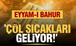 Nevşehir'de 'Eyyam-ı bahur' sıcakları başladı