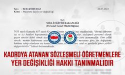 Kadroya atanan sözleşmeli öğretmenlere yer değişikliği hakkı tanınmalıdır