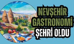 Nevşehir Türkiye’nin 6. Gastronomi Şehri Oldu