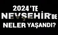 Nevşehir'de 2024'te neler yaşandı? İşte 2024 böyle geçti