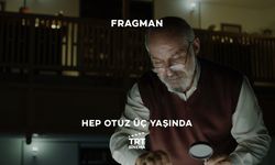 "Hep Otuz Üç Yaşında" Fragmanı yayınlandı.