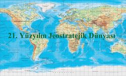 21. Yüzyılın Jeostratejik Dünyası