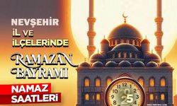 Nevşehir ve ilçelerinde Ramazan Bayramı namazı saat kaçta?