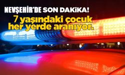 Nevşehir'de 7 yaşındaki kayıp kız aranıyor!