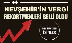 Nevşehir’in 2024 Vergi Rekortmenleri Açıklandı