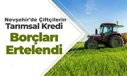 Nevşehirli Çiftçilere Borç Erteleme Müjdesi