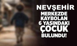 Nevşehir’de kaybolan 6 yaşındaki çocuk bulundu!