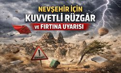 Nevşehir İçin Kuvvetli Rüzgâr ve Fırtına Uyarısı
