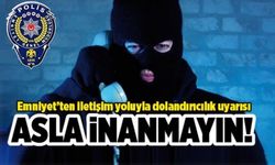 Nevşehir Emniyet Müdürlüğü’nden İletişim Yoluyla Dolandırıcılık Uyarısı