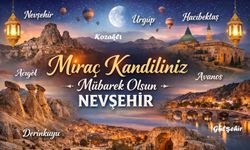 Cenneti Müjdeleyen Gece: Miraç Kandili Nevşehir’de Coşkuyla Kutlanacak