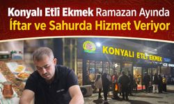 Konyalı Etli Ekmek Ramazan Ayında İftar ve Sahurda Hizmet Veriyor