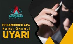 Nevşehir Belediyesi Dolandırıcılara Karşı Uyardı