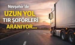 Nevşehir’de Uzun Yol Tır Şoförü Aranıyor