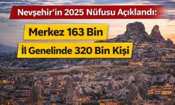 Nevşehir’in 2025 Nüfusu Açıklandı: Merkez 163 Bin, İl Genelinde 320 Bin Kişi