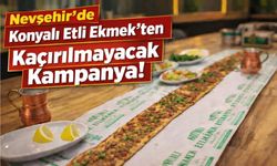 Nevşehir'de Konyalı Etli Ekmek’ten Kaçırılmayacak Kampanya!