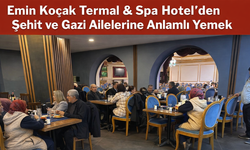 Emin Koçak Termal & Spa Hotel Şehit ve Gazi Ailelerini Ağırladı