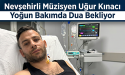 Nevşehirli Müzisyen Uğur Kınacı Yoğun Bakımda Dua Bekliyor
