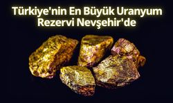 Dünya Peşinde: Türkiye’nin Dev Uranyum Kaynağı Nevşehir’de!