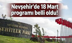 Nevşehir'de 18 Mart programı belli oldu!