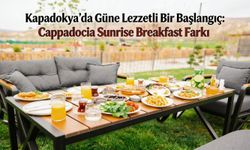 Kapadokya’da Güne Lezzetli Bir Başlangıç: Cappadocia Sunrise Breakfast Farkı