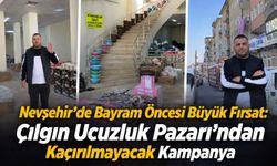 Nevşehir Çılgın Ucuzluk Pazarı’ndan Kaçırılmayacak Kampanya