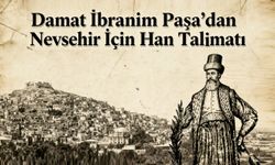 Damat İbrahim Paşa’dan Nevşehir İçin 1727’de Han Fermanı