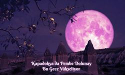 Kapadokya’da Bu Gece Pembe Dolunay Göz Kamaştıracak