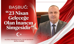 Başbuğ: “23 Nisan Geleceğe Olan İnancın Simgesidir”