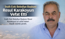 İnallı Eski Belediye Başkanı Resul Karakoyun Vefat Etti