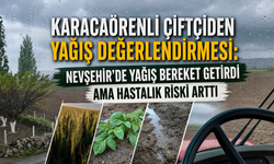 Nevşehir’de Yağış Bereket Getirdi Ama Hastalık Riski Arttı