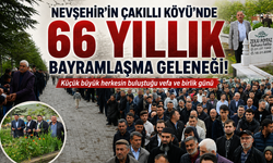 Nevşehir'in Çakıllı köyünde 66 yıllık gelenek bozulmadı!