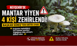 Nevşehir'de mantar yiyen 4 kişi zehirlendi!