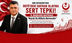 BBP Nevşehir’den ODTÜ’deki Bayrak Olayına Sert Tepki
