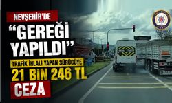 Nevşehir’de “Gereği Yapıldı: Sürücüye Rekor Ceza