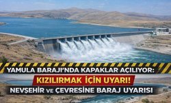 Nevşehir'e Kritik Uyarı: Baraj Kapakları Açılıyor